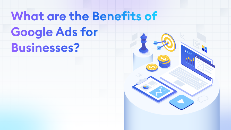 Benefits of Google Ads for Businesses