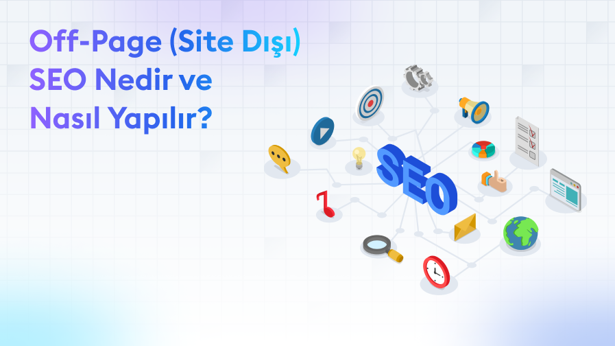 Off-Page (Site Dışı) SEO Nedir ve Nasıl Yapılır?
