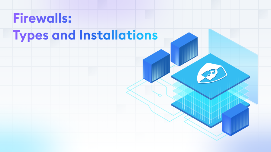 Firewalls-Types-and-Installations Firewalls: Types and Installations