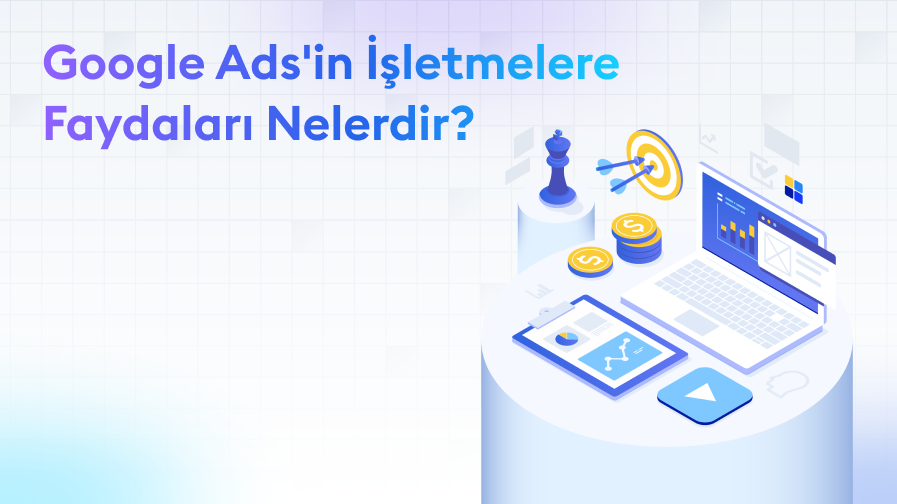 Google-ads-isletmelere-faydalari Google Ads İşletmeler İçin Faydaları