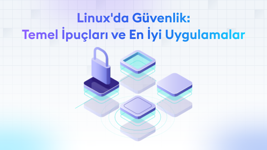 Linux-da-Guvenlik-Temel-ipuclari-ve-En-iyi-Uygulamalar Linux'da Güvenlik: Temel İpuçları ve En İyi Uygulamalar