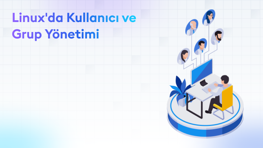Linux-da-Kullanici-ve-Grup-Yonetimi Linux'da Kullanıcı ve Grup Yönetimi