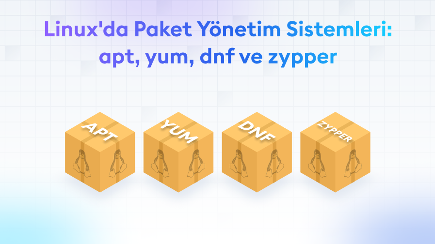 Linux-da-Paket-Yonetim-Sistemleri-apt-yum-dnf-ve-zypper Linux'da Paket Yönetim Sistemleri: apt, yum, dnf ve zypper