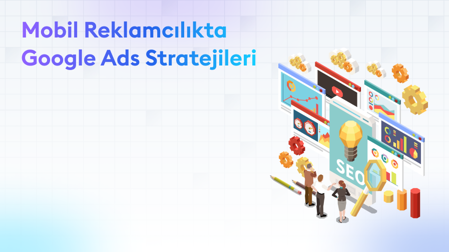 Mobil-Reklam-Google-Ads-Stratejileri Mobil Reklamcılıkta Google Ads Stratejileri