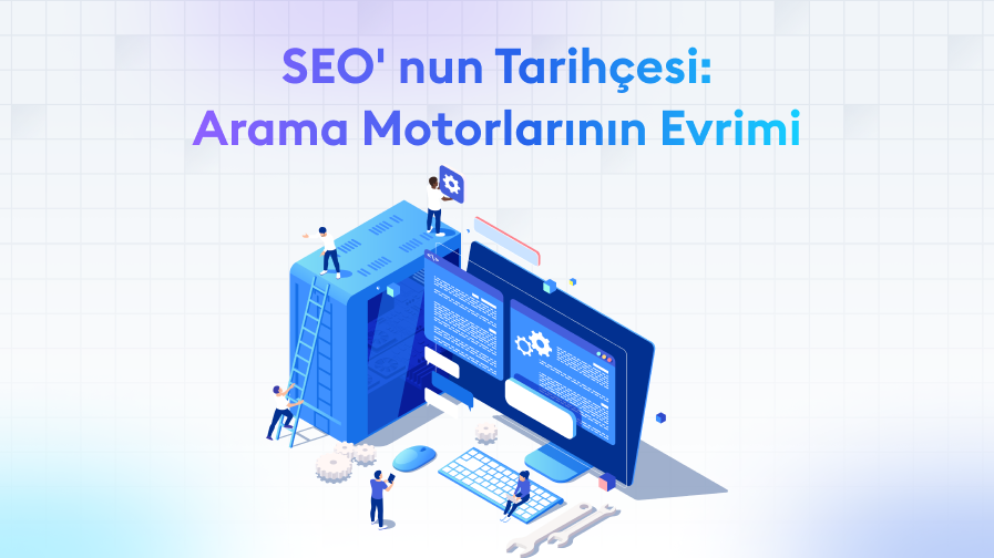 SEO-Tarihce SEO' nun Tarihçesi: Arama Motorlarının Evrimi