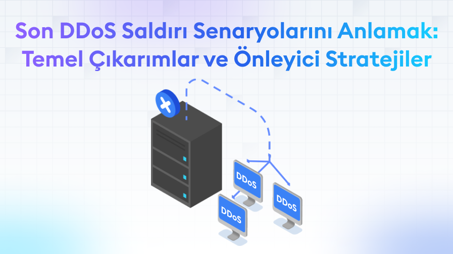 Son-DDoS-Saldiri-Senaryolarini-Anlamak-Temel-Cikarimlar-ve-Onleyici-Stratejiler Son DDoS Saldırı Senaryolarını Anlamak: Temel Çıkarımlar ve Önleyici Stratejiler