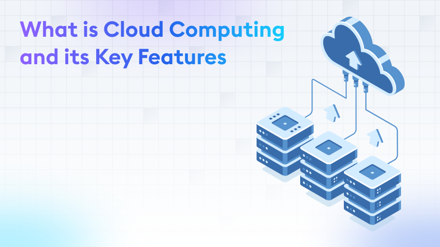 What-is-Cloud-Computing-and-its-Key-Features What is Cloud Computing and its Key Features