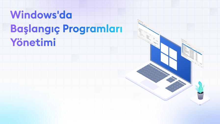 Windows-da-Başlangic-Programlari-Yonetimi Windows'da Başlangıç Programları Yönetimi